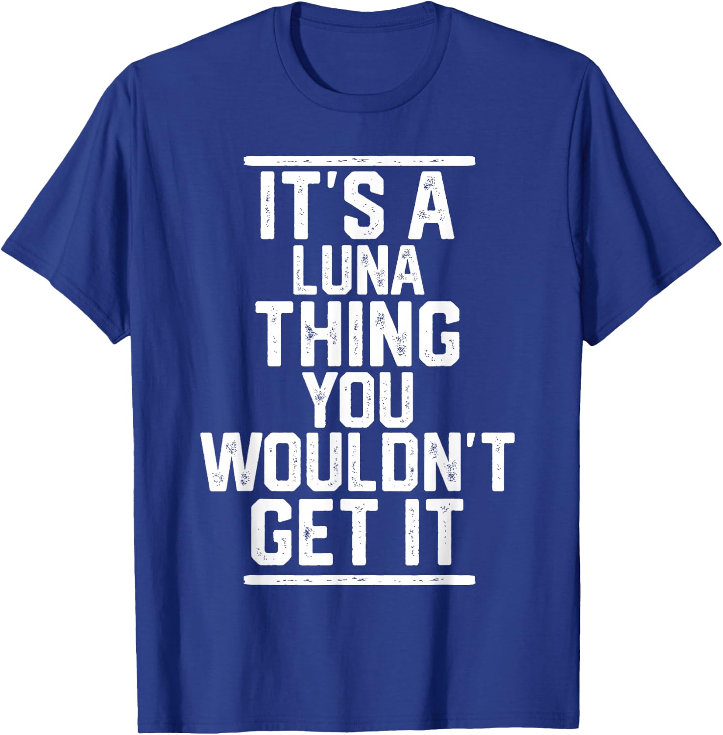 It's a Luna Thing You Wouldn't Get It - Family Last Name T-Shirt - T-Shirt | Royal