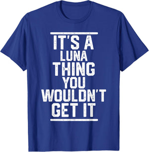 It's a Luna Thing You Wouldn't Get It - Family Last Name T-Shirt - T-Shirt | Royal