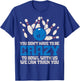 Dont Have to Be Crazy to Bowl with Us Funny Bowling Bowler T-Shirt - T-Shirt | Royal