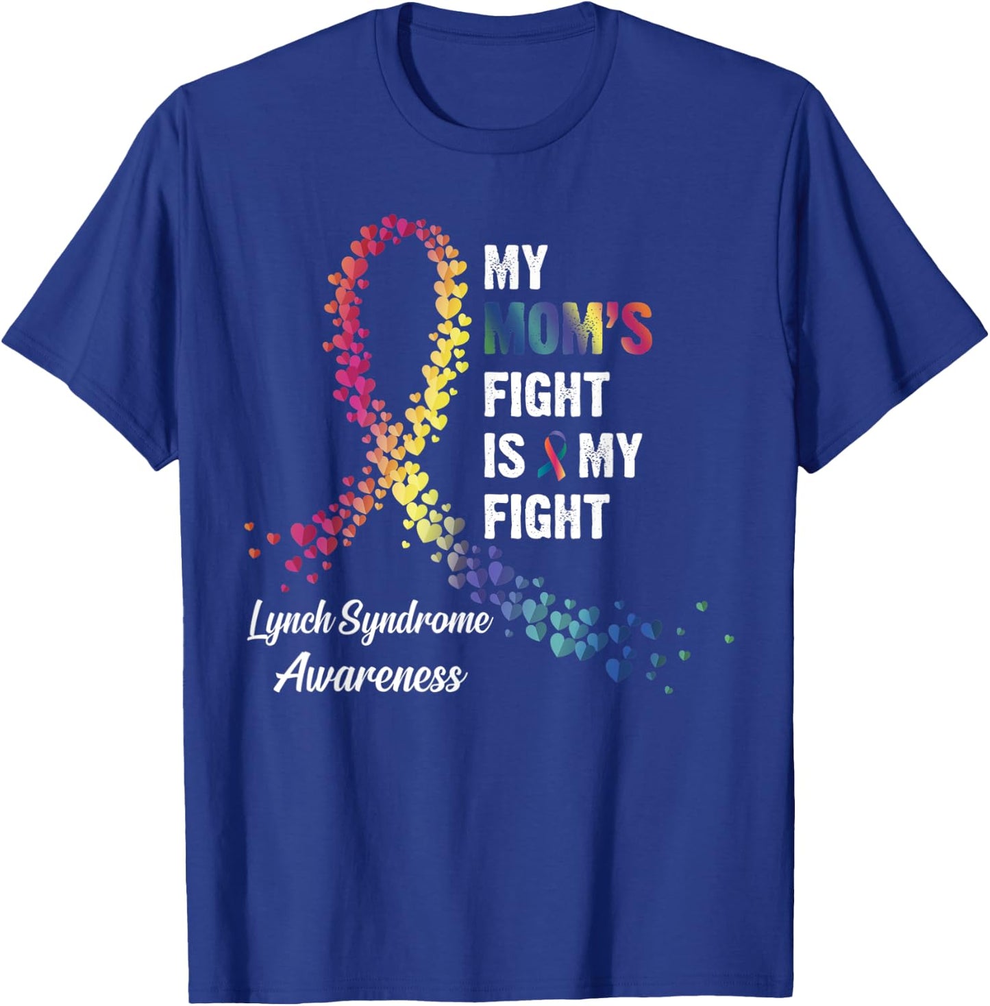 My Mom's Fight Is My Fight Lynch Syndrome Awareness T-Shirt - T-Shirt | Royal