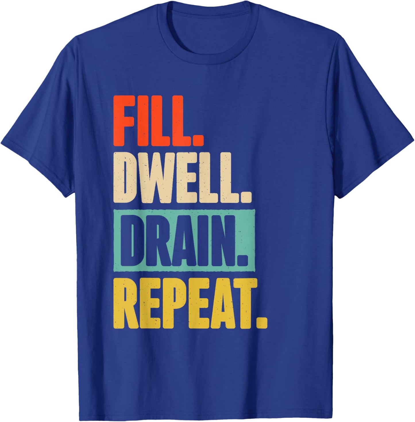 Fill Dwell Drain Repeat Dialysis Technician Nurse T-Shirt - T-Shirt | Royal