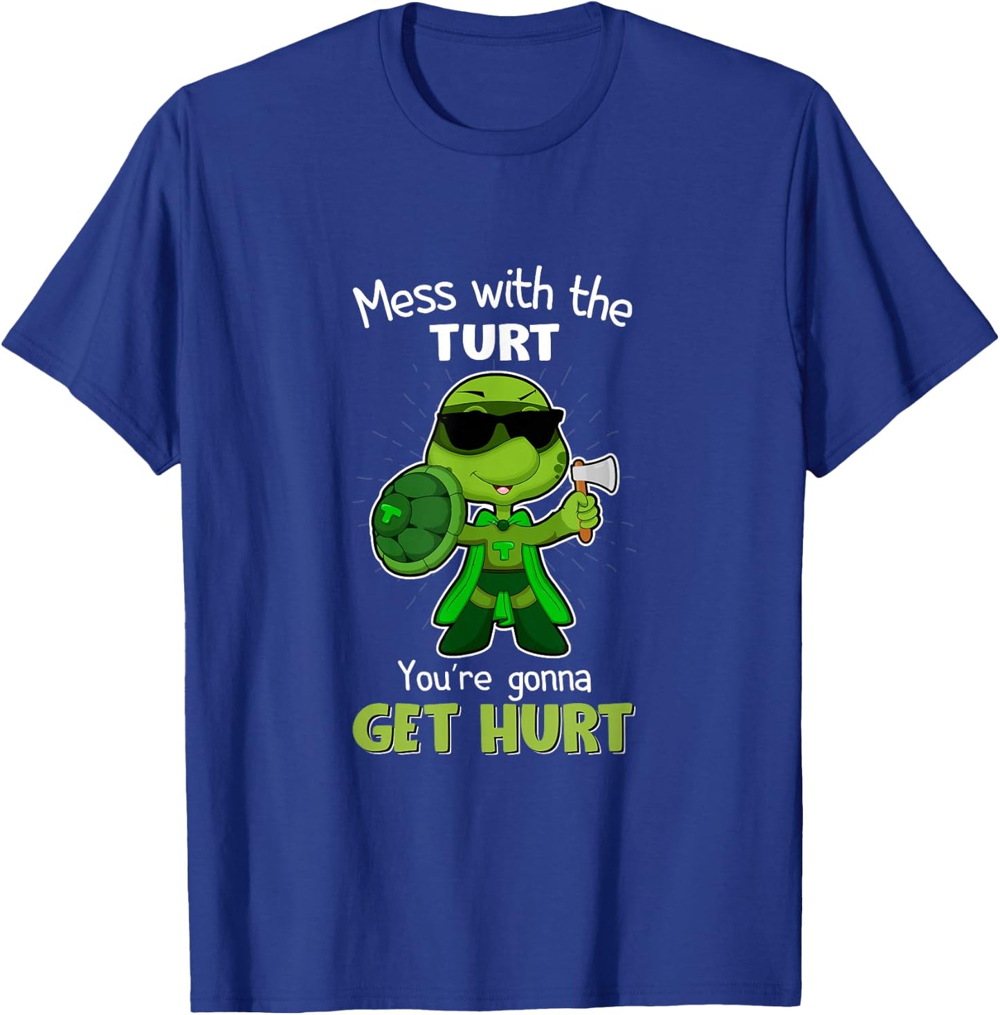 Mess with the Turt You're Gonna Get Hurt T-Shirt - T-Shirt | Royal