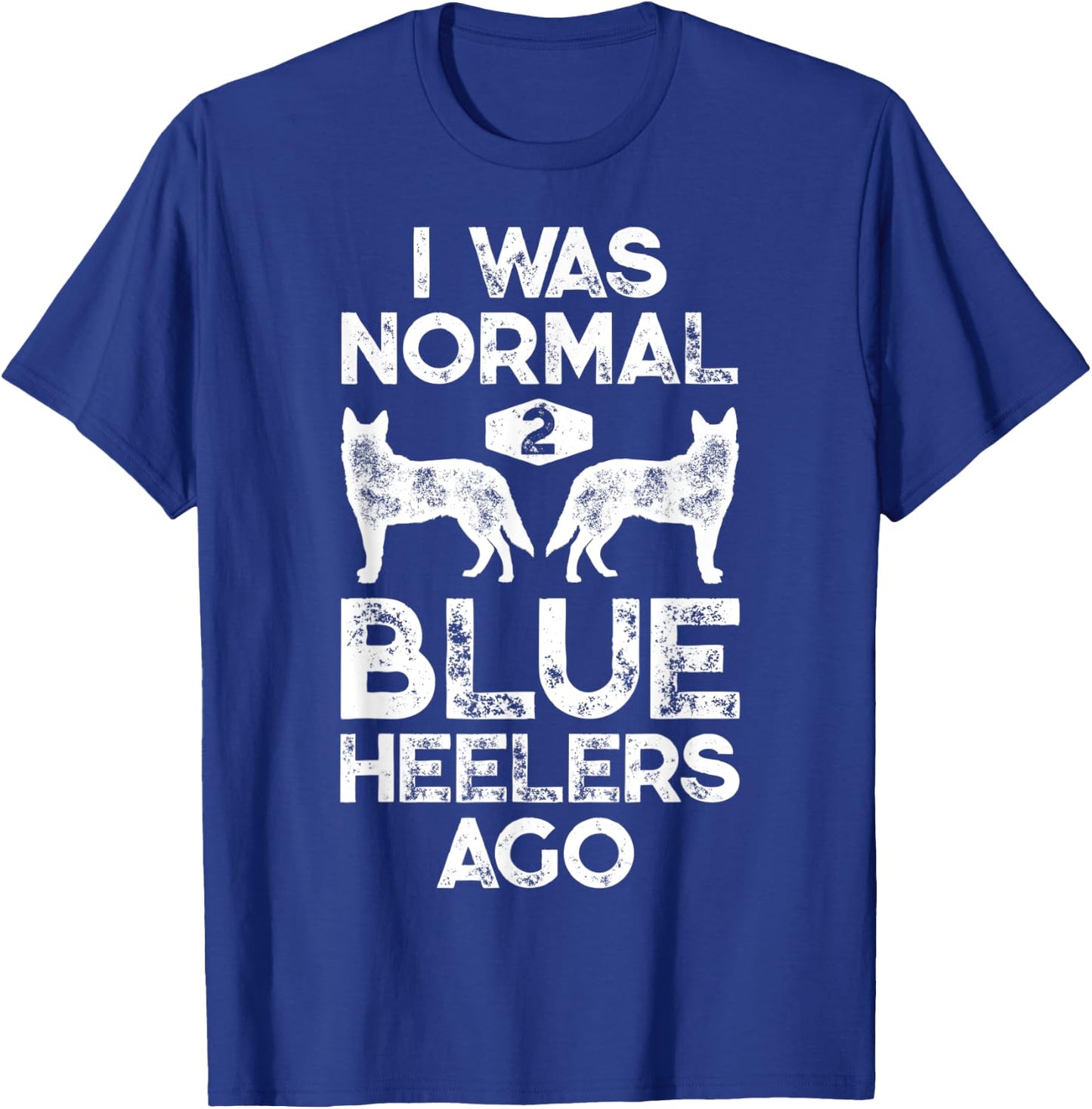 I Was Normal 2 Blue Heelers Ago Funny Australian Cattle Dog T-Shirt - T-Shirt | Royal