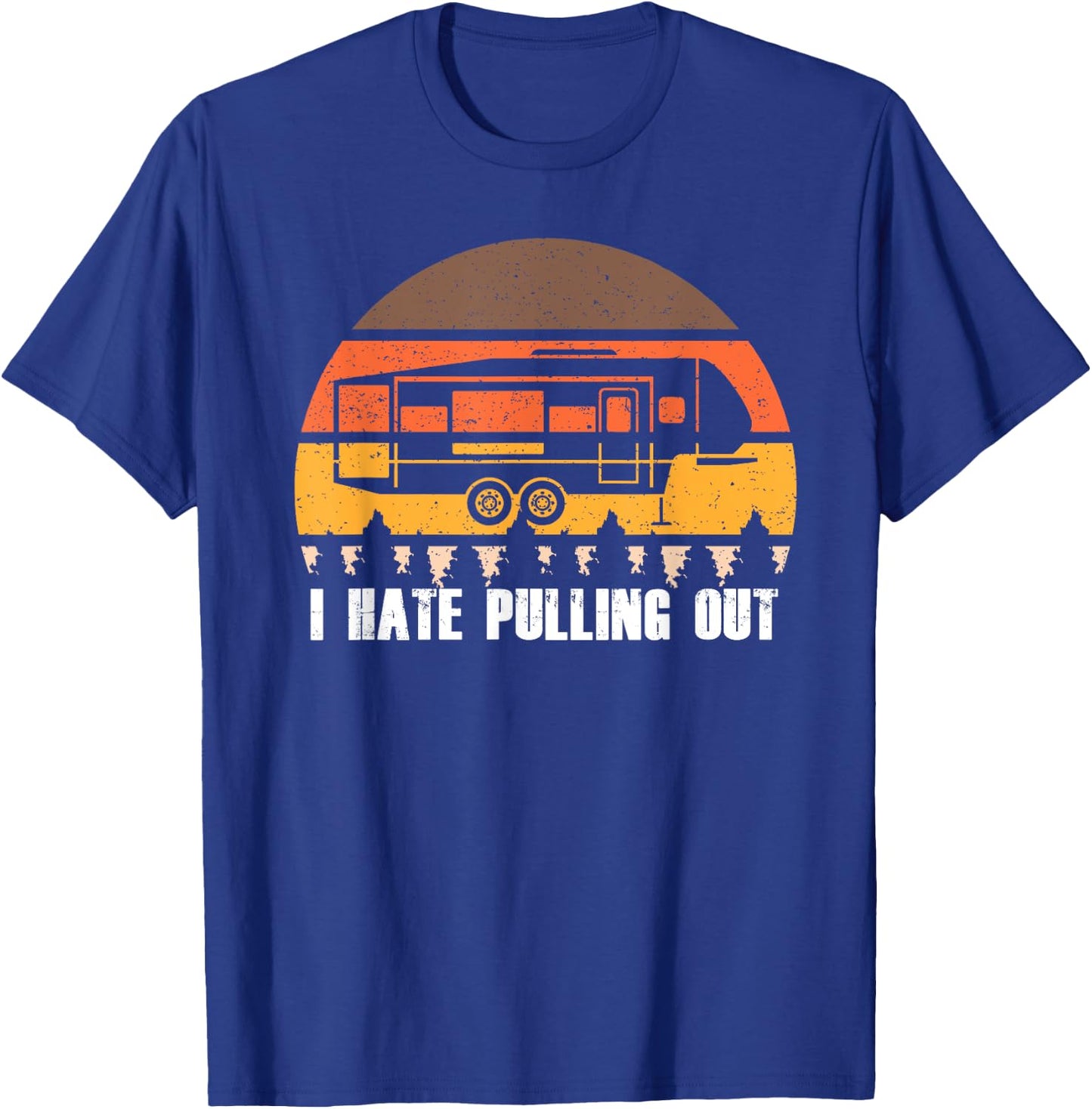 Camping I Hate Pulling Out Retro Hiking Funny T-Shirt - T-Shirt | Royal