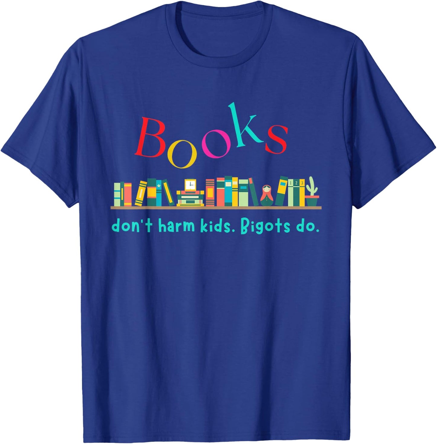 Books Don't Harm Kids Bigots Do Funny Books Reading Lovers T-Shirt - T-Shirt | Royal