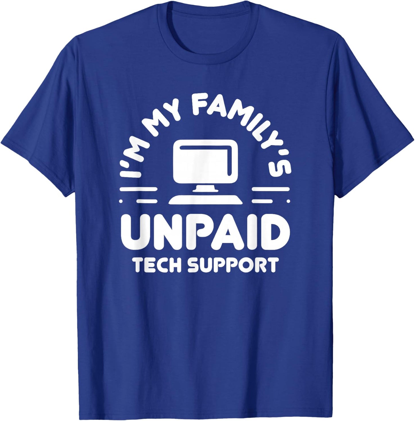 I'm My Family's Unpaid Tech Support Funny Computer Engineer T-Shirt - T-Shirt | Royal
