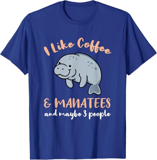 I Like Coffee And Manatees And Maybe 3 People T-Shirt - T-Shirt | Royal