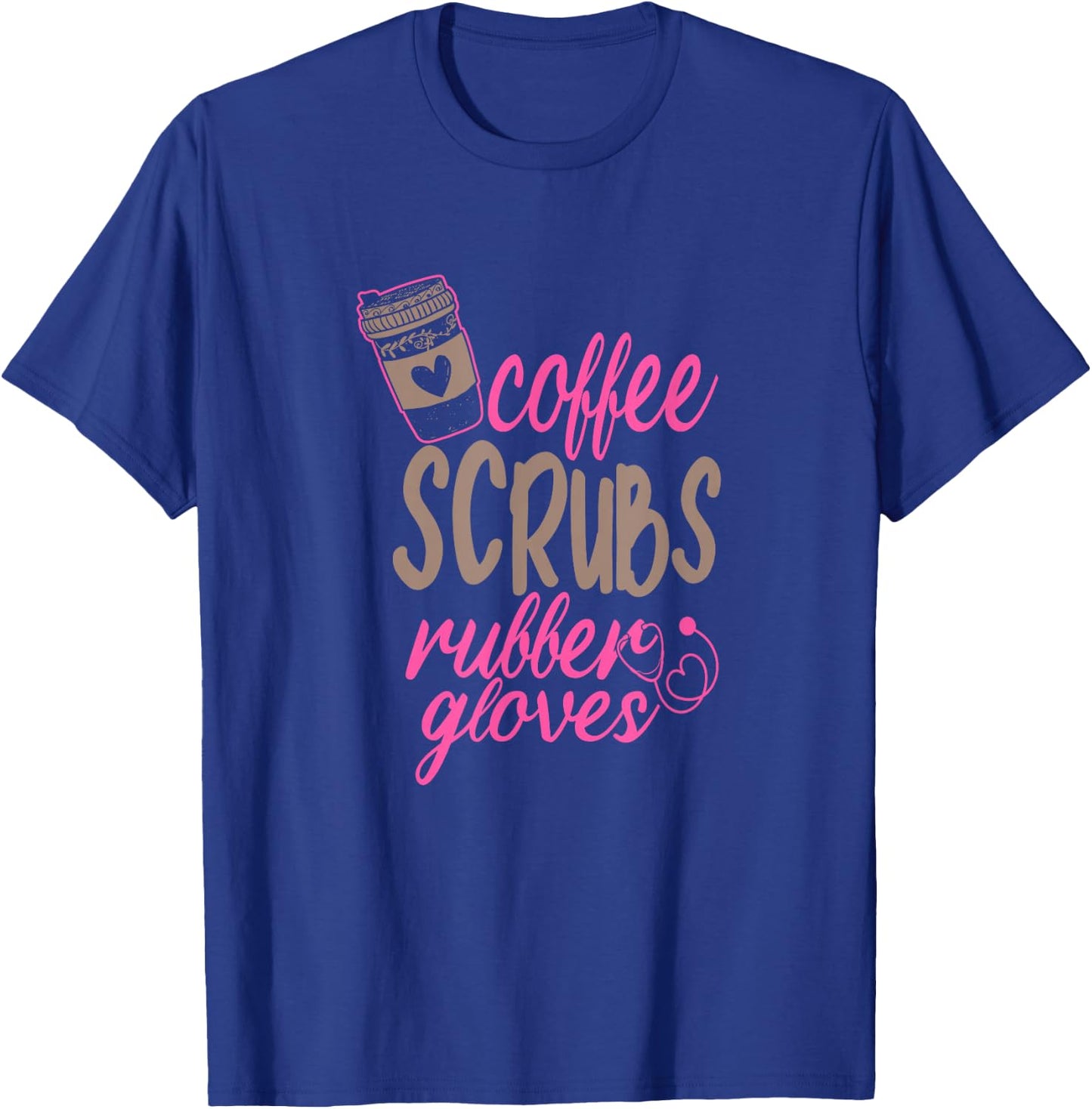 Scrub Medical Patient Coffee Scrubs and Rubber Gloves T-Shirt - T-Shirt | Royal