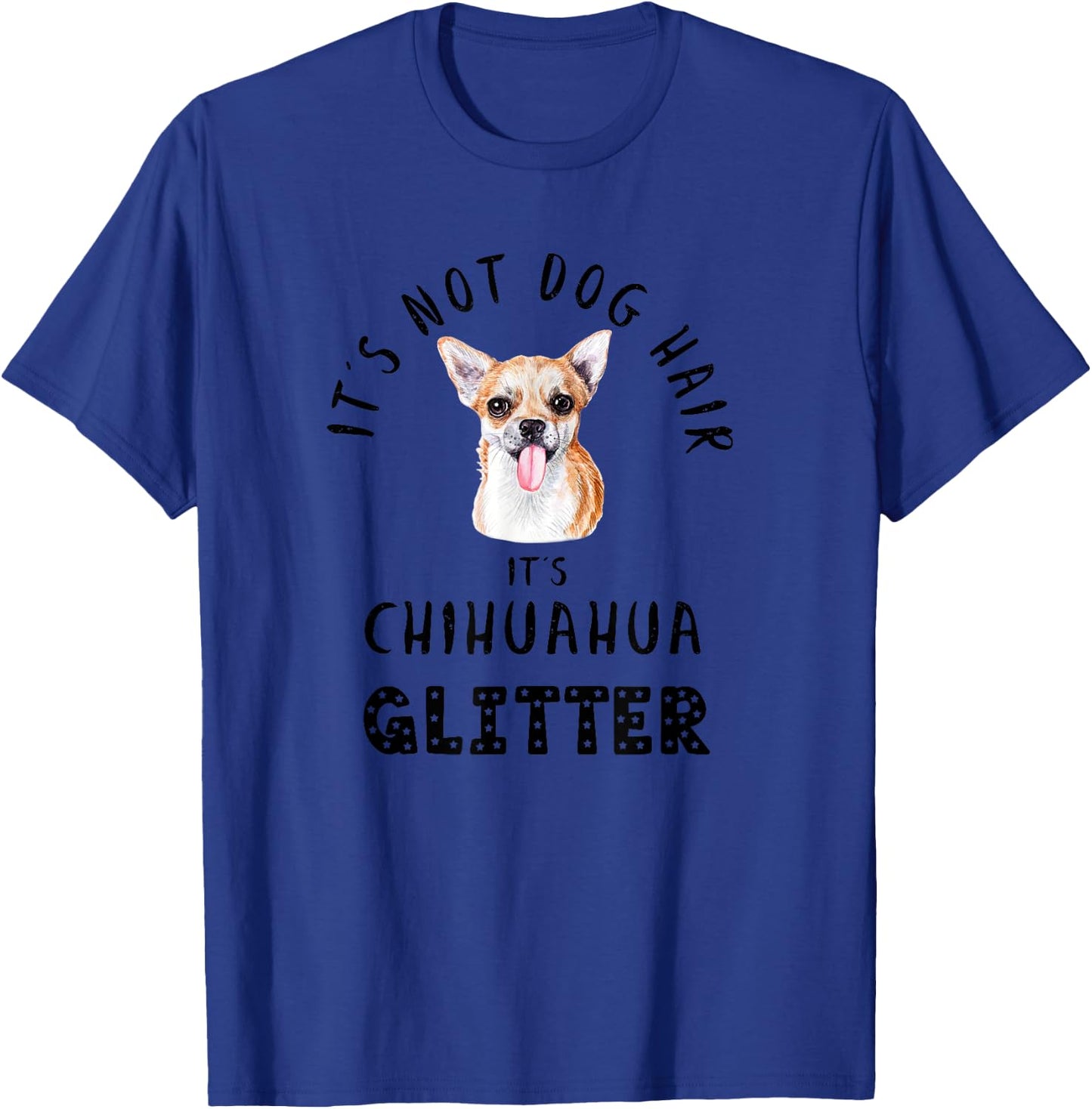 It's Not Dog Hair It's CHIHUAHUA Glitter Funny Quote T-Shirt - T-Shirt | Royal