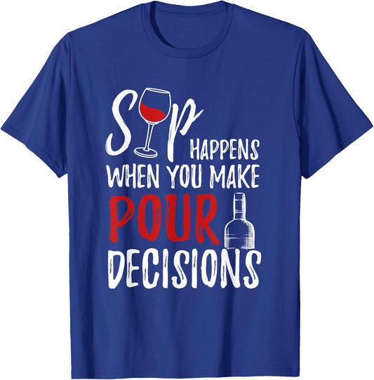 Wine Lover Sip Happens Pour Decision T-Shirt - T-Shirt | Royal