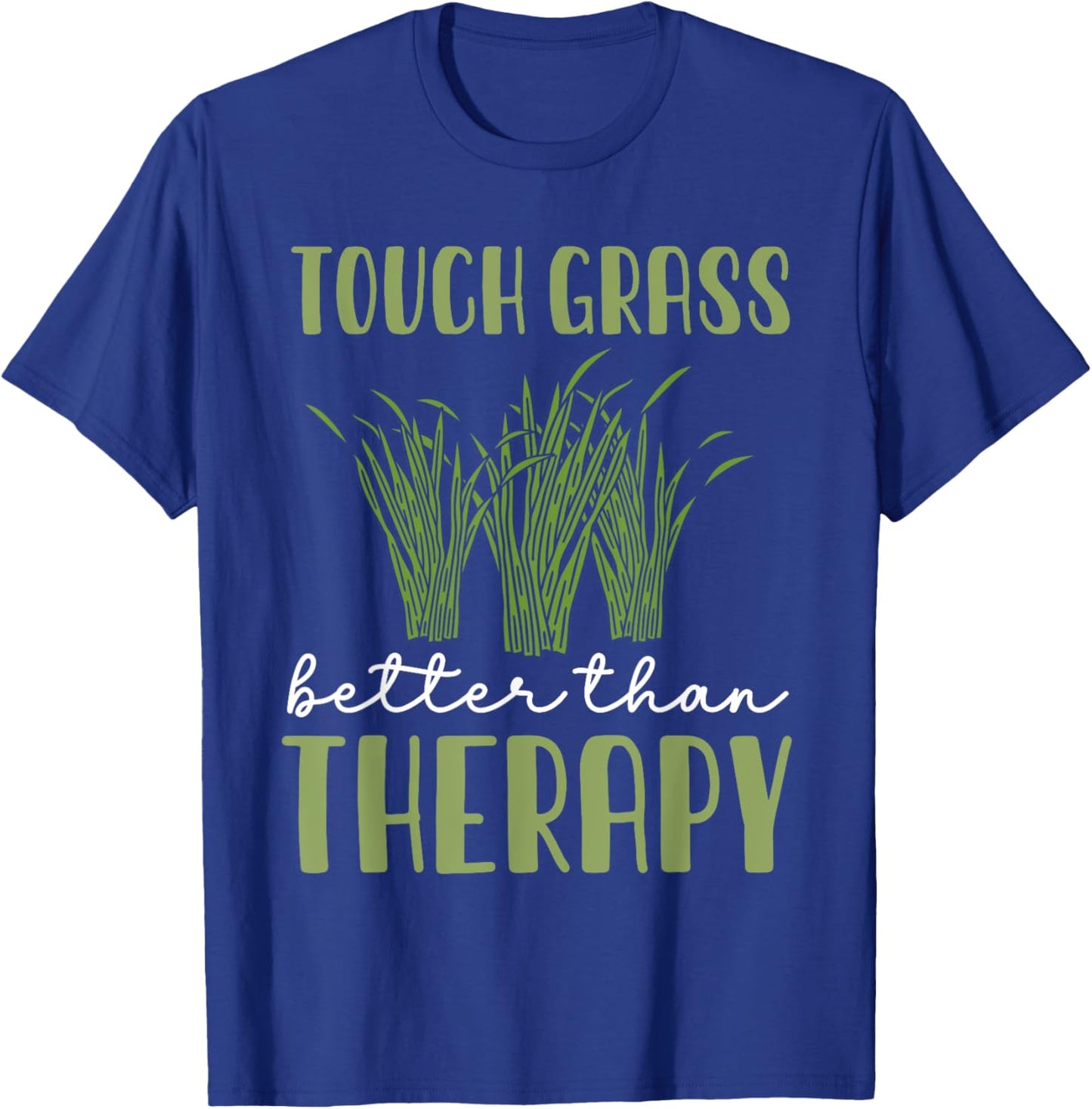 Touch Grass Better Than Therapy Joke Meme Touch Grass T-Shirt - T-Shirt | Royal