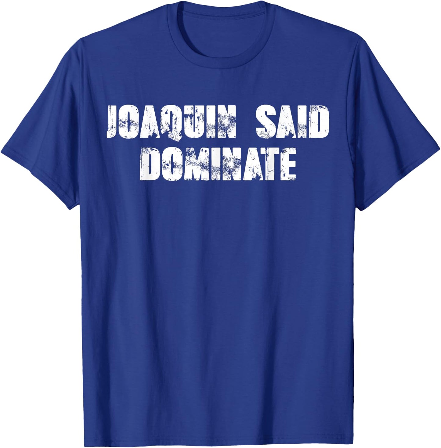 Joaquin said dominate T-Shirt - T-Shirt | Royal