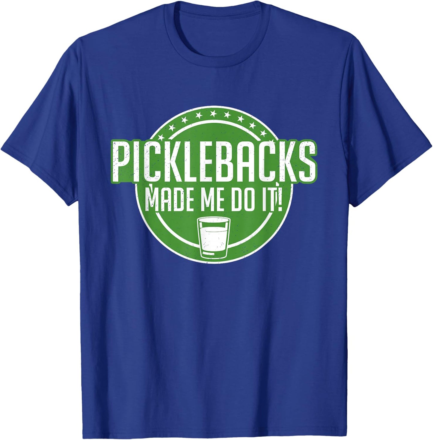 Picklebacks Made Me Do It, Funny Pickleback shot T-Shirt - T-Shirt | Royal