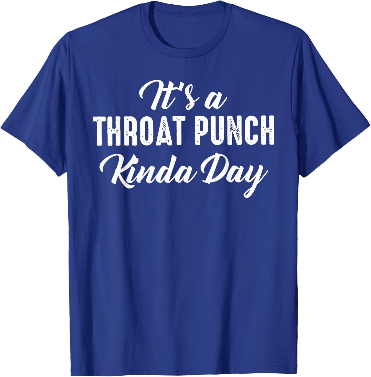 It's A Throat Punch Kinda Day T-Shirt - T-Shirt | Royal