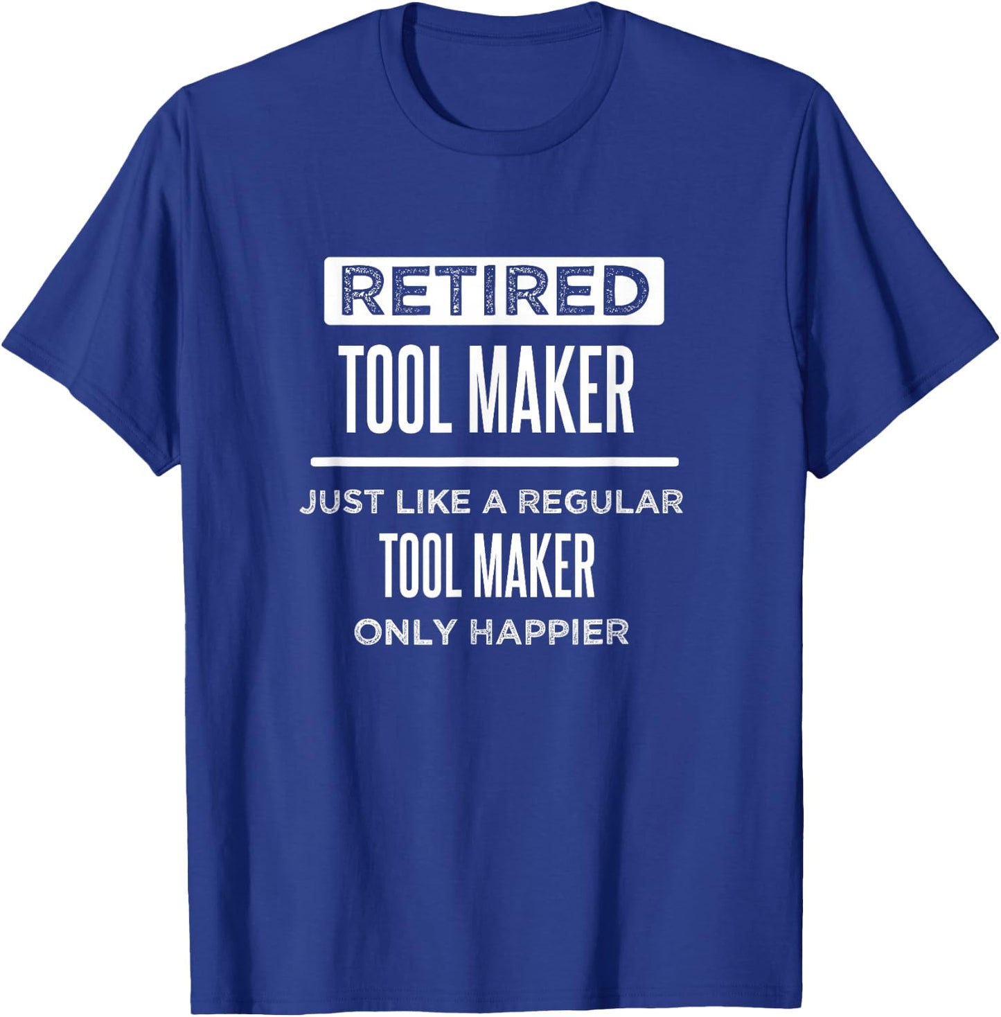 Retired Tool Maker Die Maker Funny Saying Retirement T-Shirt - T-Shirt | Royal
