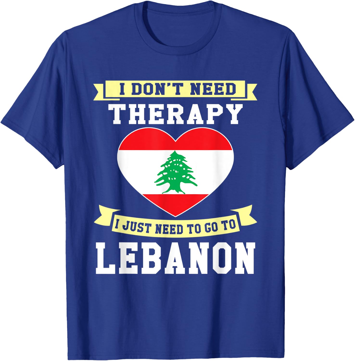 I Don't Need Therapy I Just Need To Go To Lebanon T-Shirt - T-Shirt | Royal