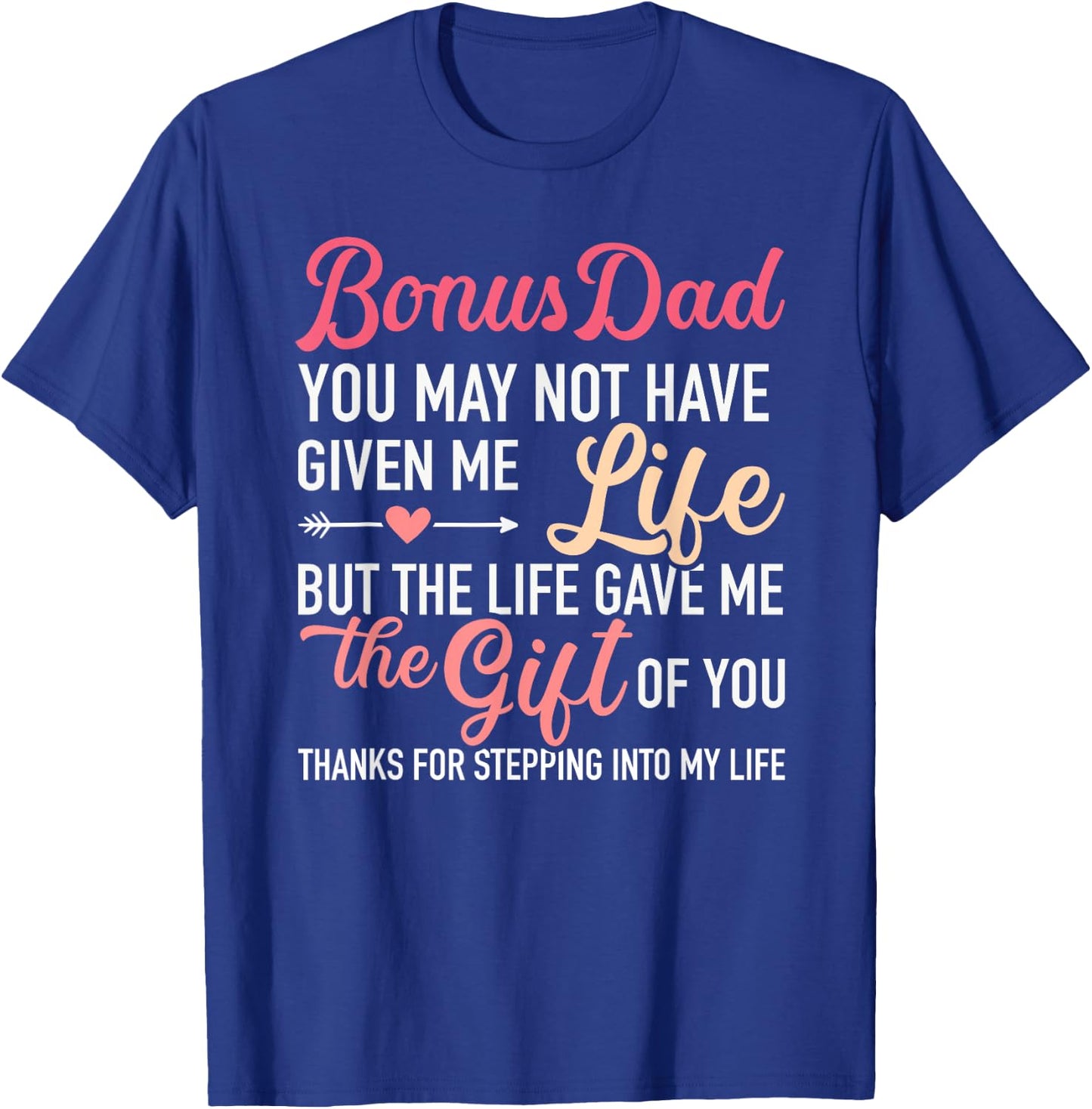 Bonus dad you may not given me life stepdaughter T-Shirt - T-Shirt | Royal