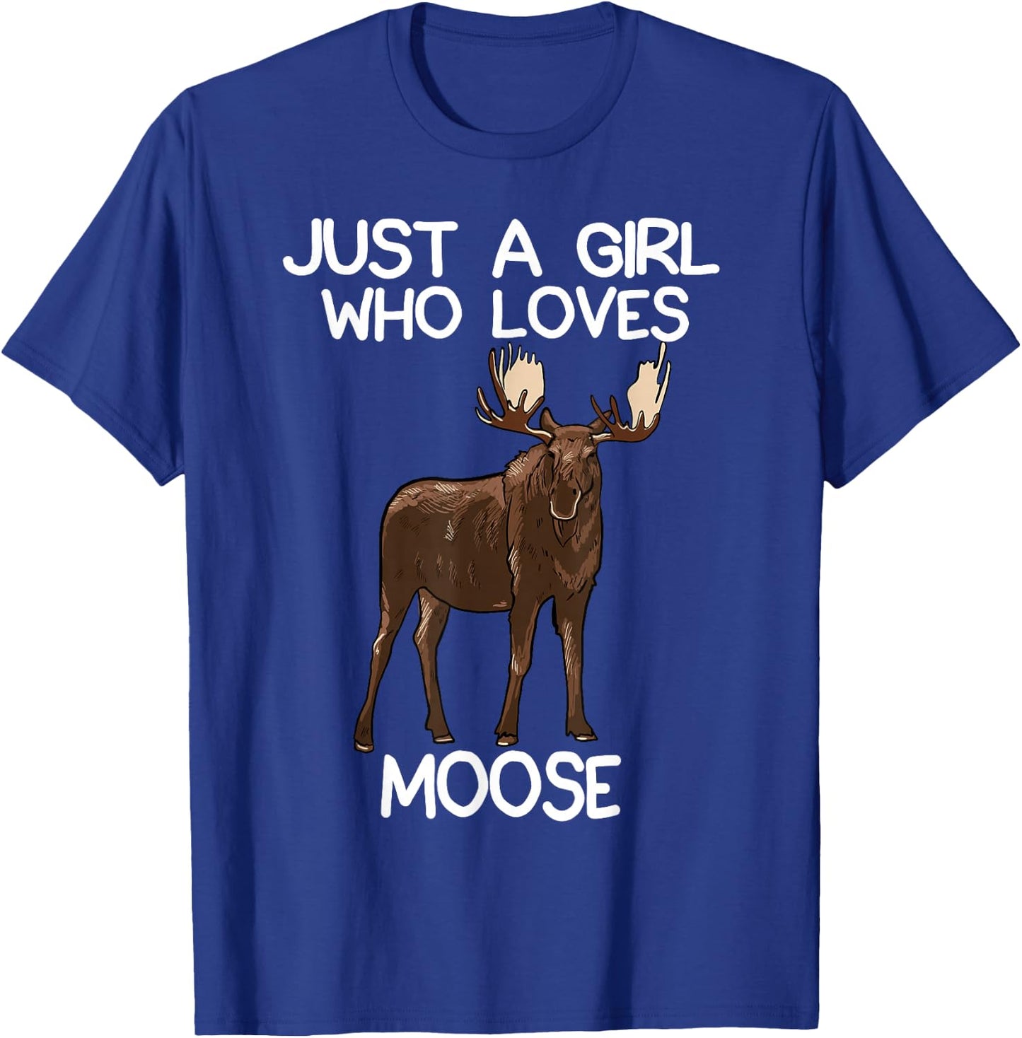 Just A Girl Who Loves Moose Funny Moose Lover Women Quote T-Shirt - T-Shirt | Royal