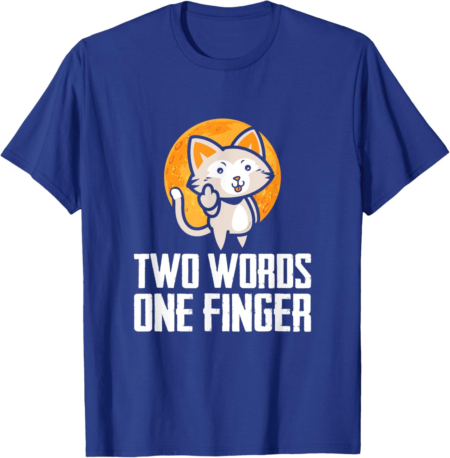Two Words, One Finger, Funny Flipping Cat Design T-Shirt - T-Shirt | Royal