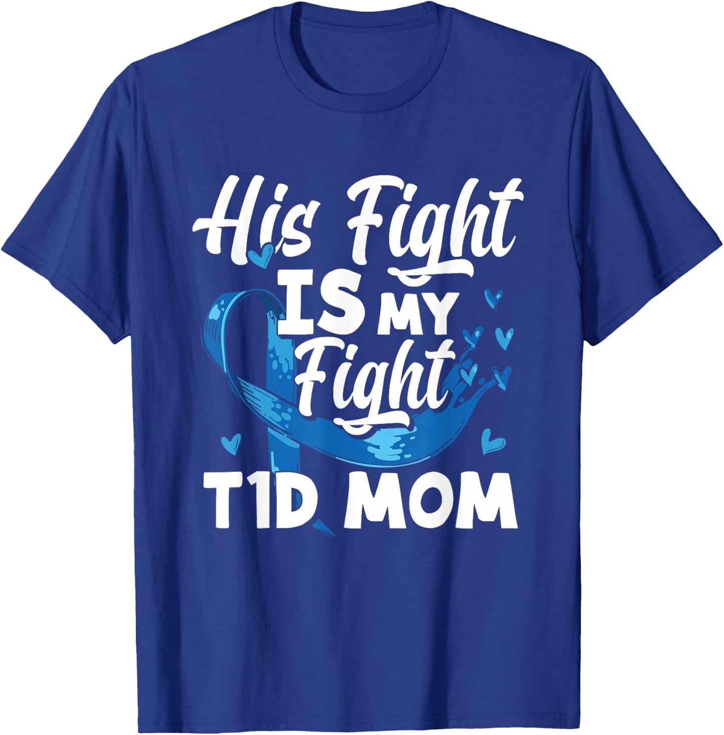 His Fight Is My Fight T1D Mom Diabetes Awareness T-Shirt - T-Shirt | Royal
