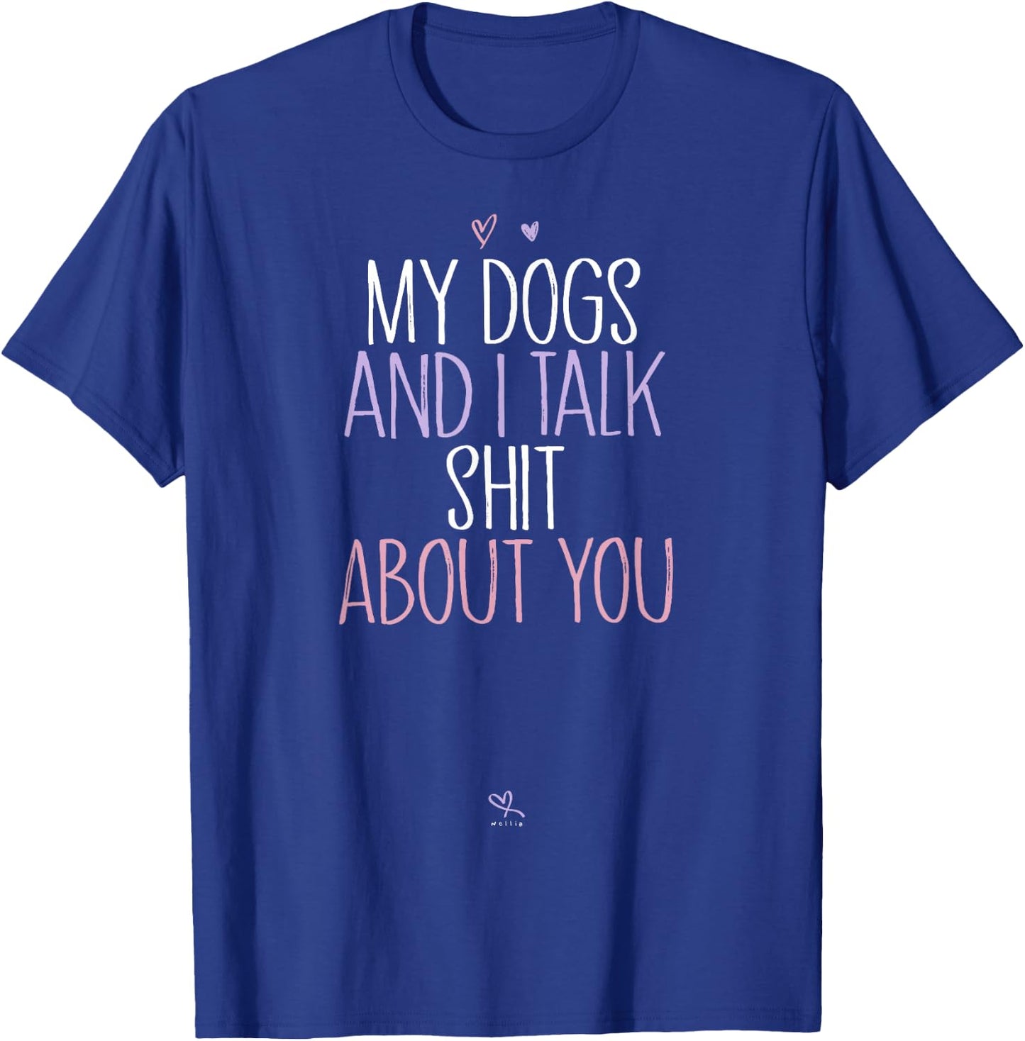 Funny My Dogs and I Talk Shit About You Funny Mom Gift T-Shirt - T-Shirt | Royal