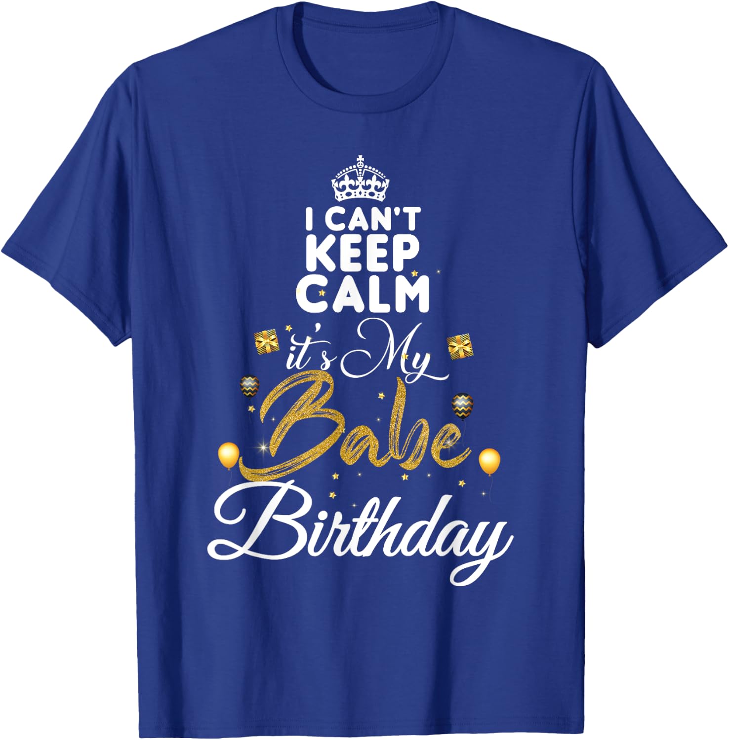 Birthday Babe - Keep Calm Its My Babe Birthday T-Shirt - T-Shirt | Royal
