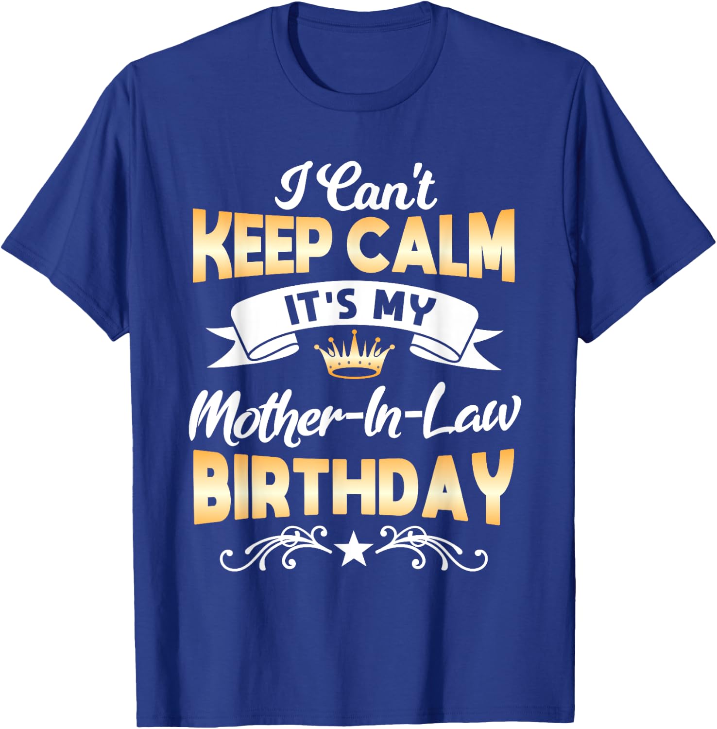 It's My Mother-in-Law Birthday Shirt I Can't Keep Calm Party T-Shirt - T-Shirt | Royal