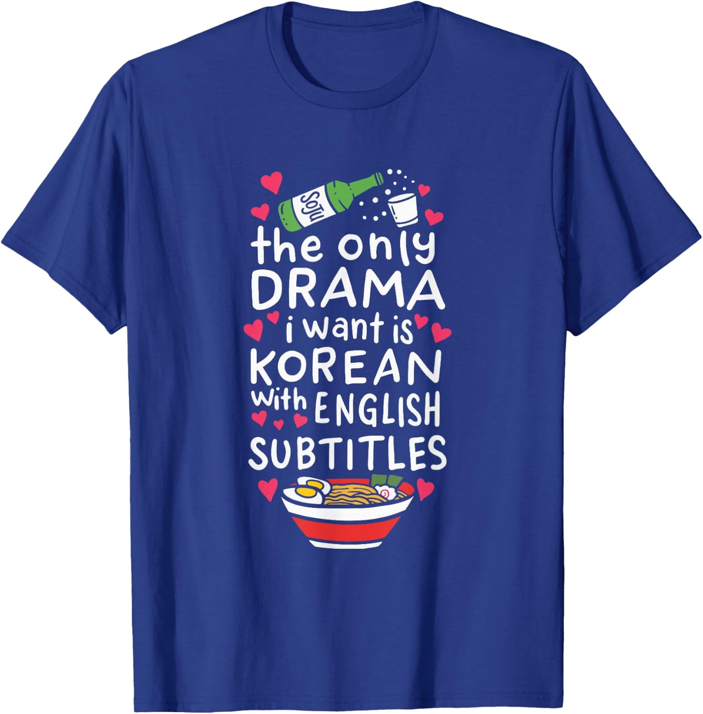 The Only Drama I Want is Korean with English Subtitles Small T-Shirt - T-Shirt | Royal
