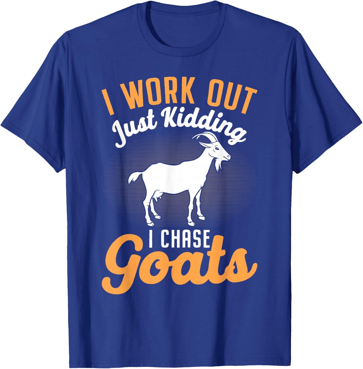 I Work Out Just Kidding I Chase Goats T-Shirt - T-Shirt | Royal