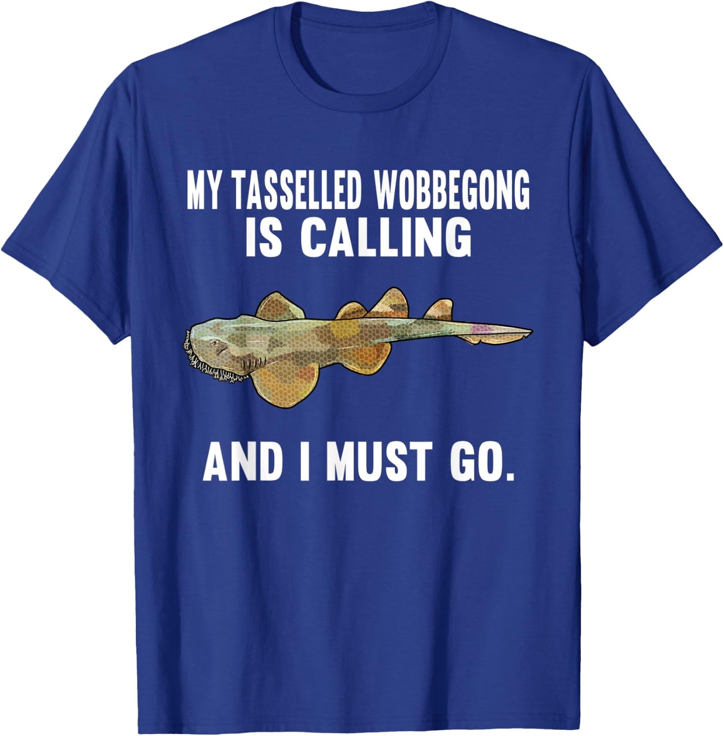 Funny My Tasselled Wobbegong Is Calling And i Must Go T-Shirt - T-Shirt | Royal