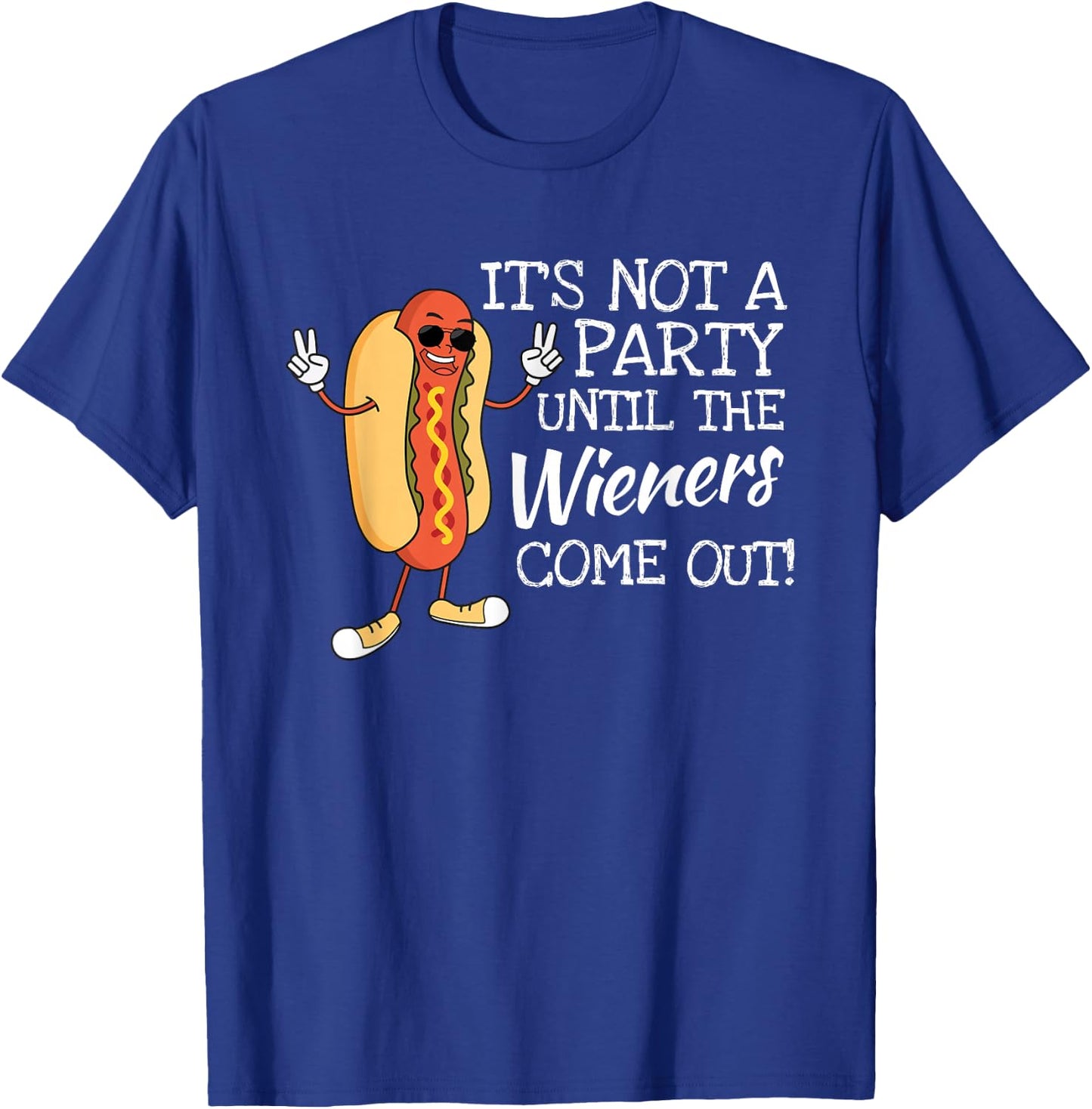 It´s Not A Party Until The Wieners Come Out For Fast Food T-Shirt - T-Shirt | Royal