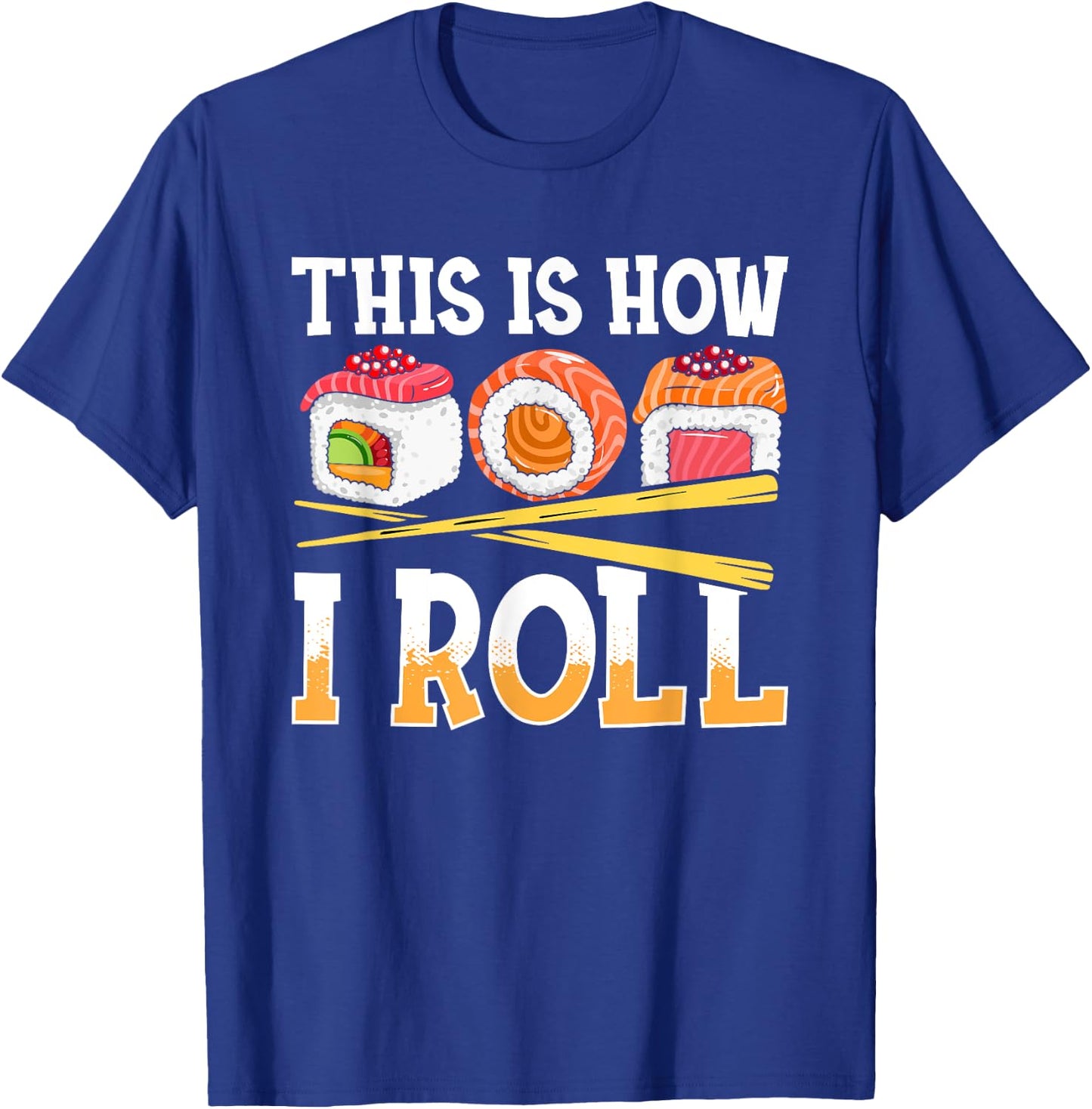 Funny This Is How I Roll Sushi Japanese Anime Food Lover T-Shirt - T-Shirt | Royal