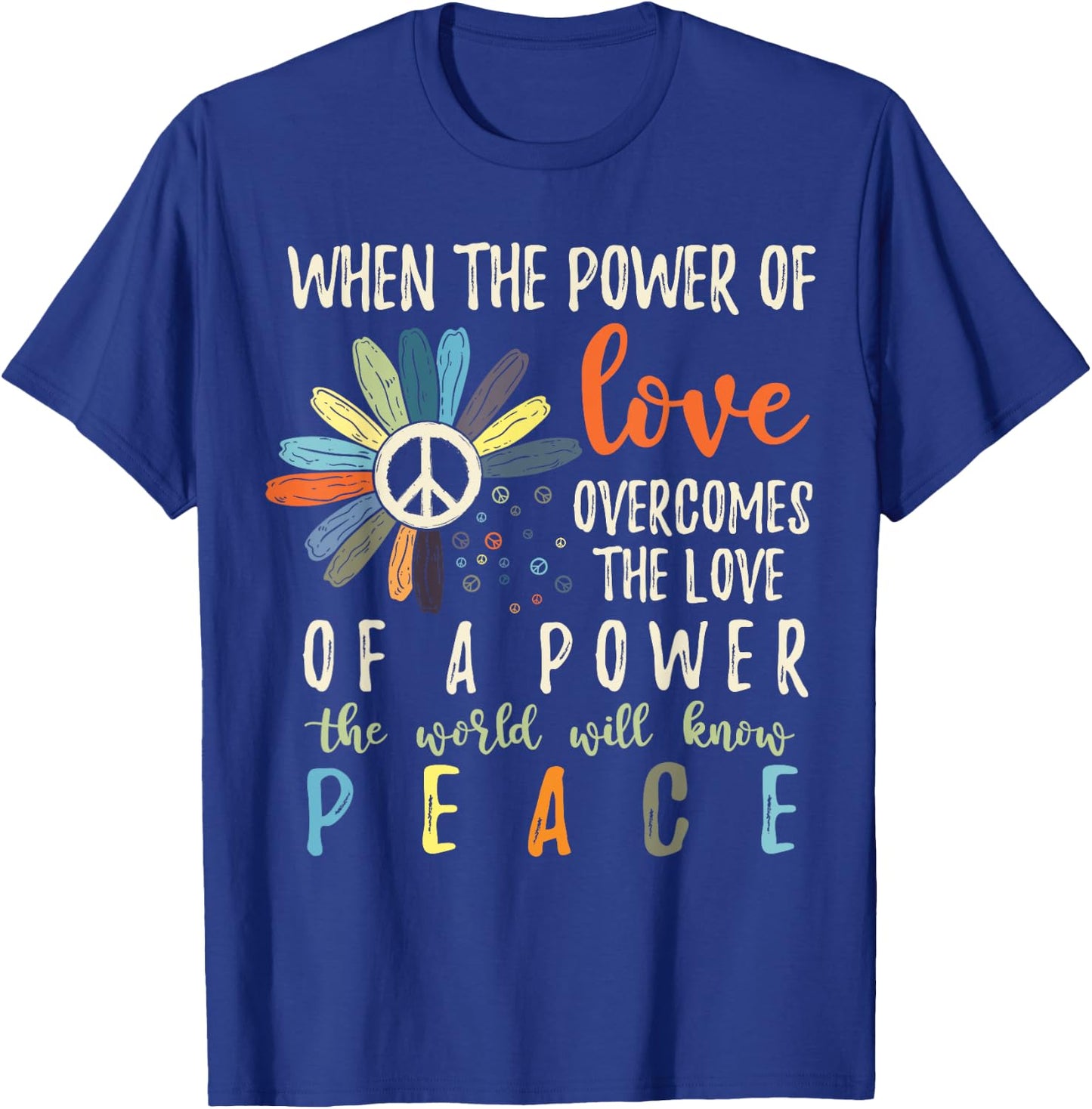 When The Power Of Love Overcomes The Love Of Power Flowers T-Shirt - T-Shirt | Royal