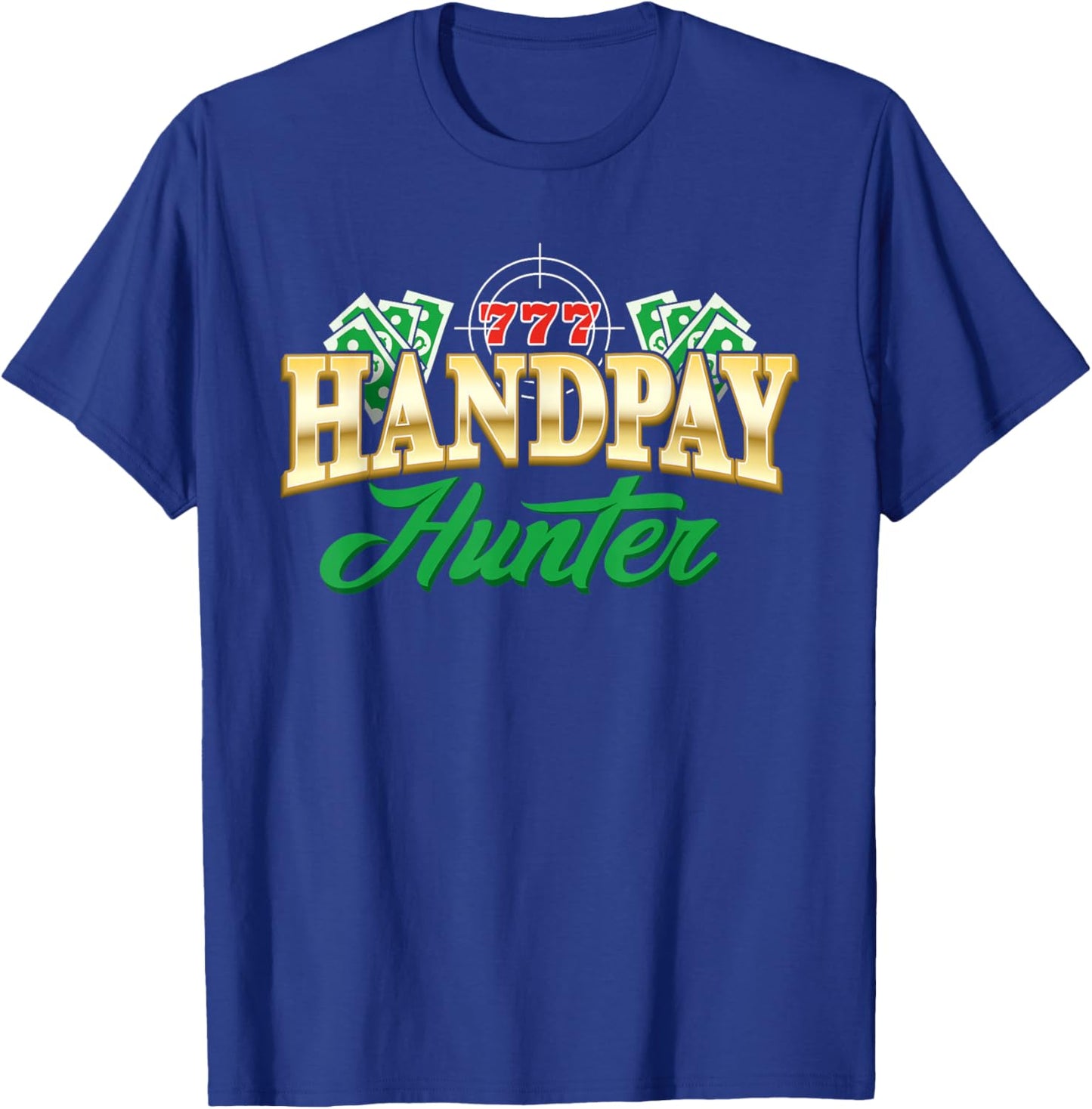 Handpay Hunter Casino Gambling Gambler Slot Machine Jackpot T-Shirt - T-Shirt | Royal