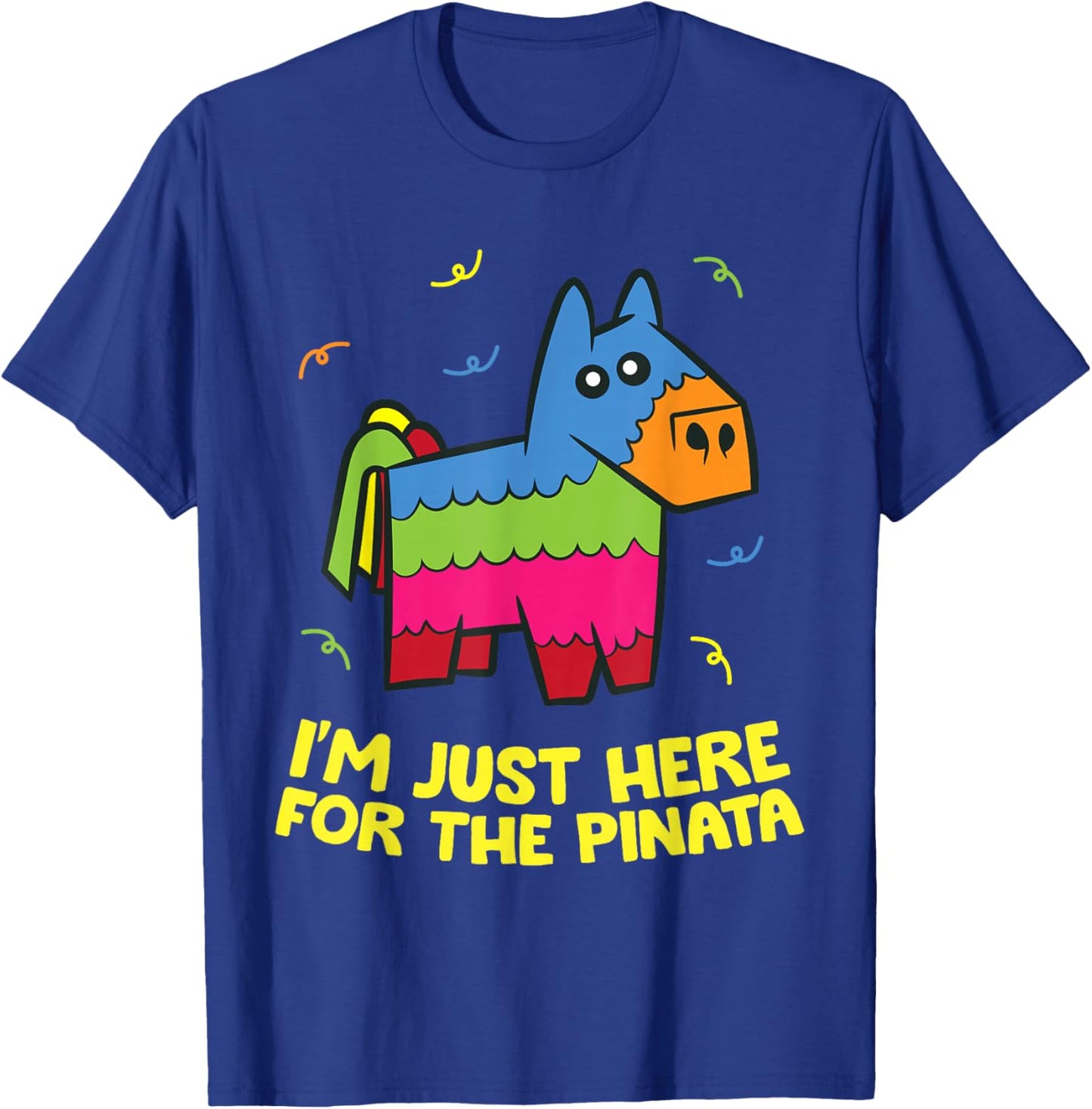 I'm Just Here For The Pinata T-Shirt - T-Shirt | Royal