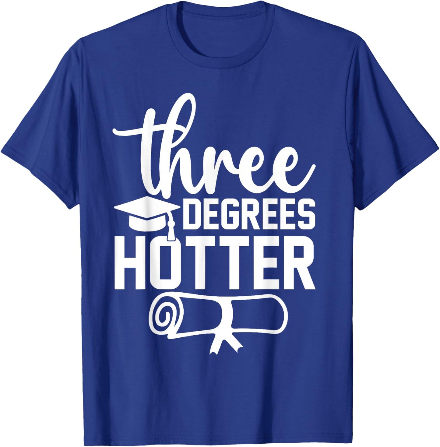 College Masters Degree Graduation 2026 Three Degrees Hotter T-Shirt - T-Shirt | Royal