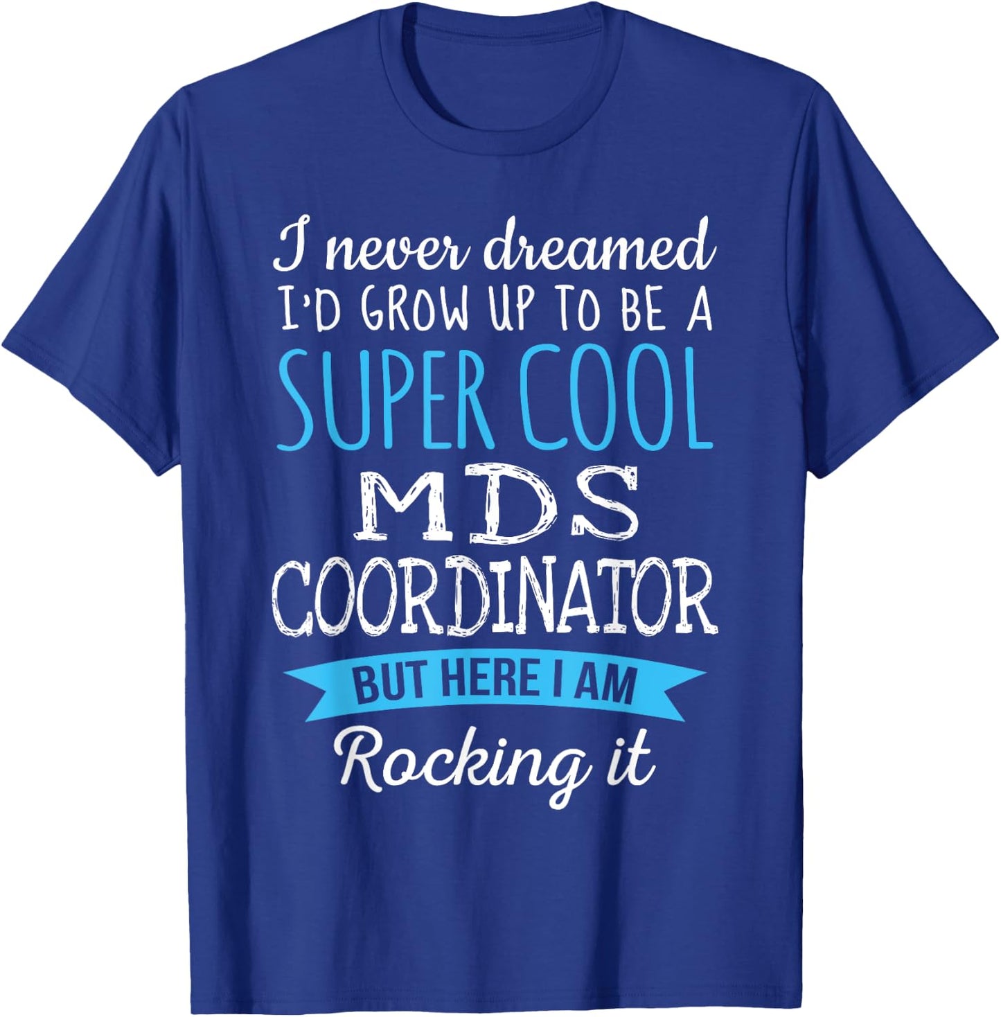 Funny MDS Coordinator Appreciation Gifts T-Shirt - T-Shirt | Royal