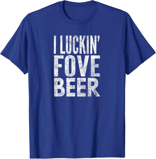 I Luckin' Fove Beer, Distressed Look, By Yoray T-Shirt - T-Shirt | Royal