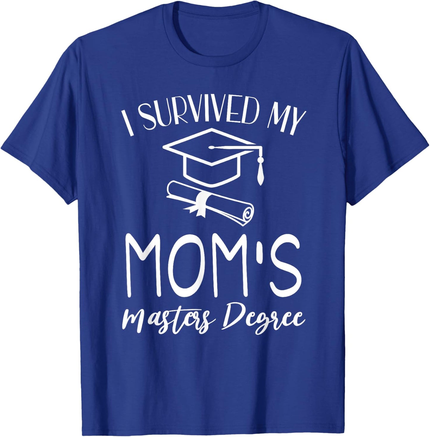I Survived My mom's Masters Degree graduation T-Shirt - T-Shirt | Royal