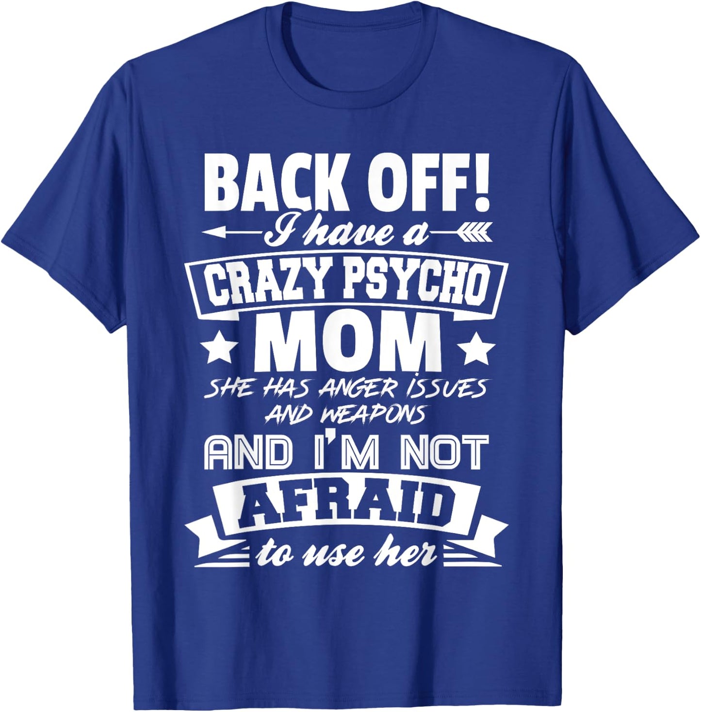 Back Off I Have A Crazy Mom I'm Not Afraid To Use Her T-Shirt - T-Shirt | Royal