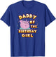 Peppa Pig Daddy Of The Birthday Girl T-Shirt - T-Shirt | Royal
