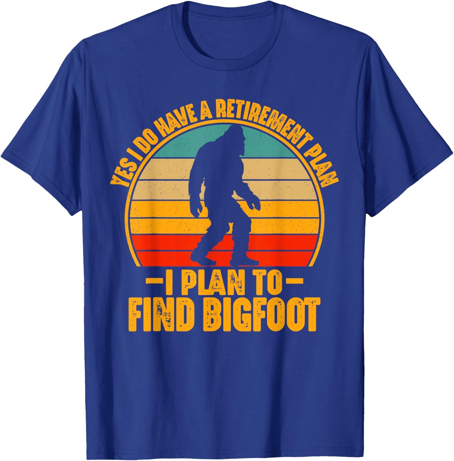 Funny Sasquatch I Do Have A Retirement Plan to Find Bigfoot T-Shirt - T-Shirt | Royal