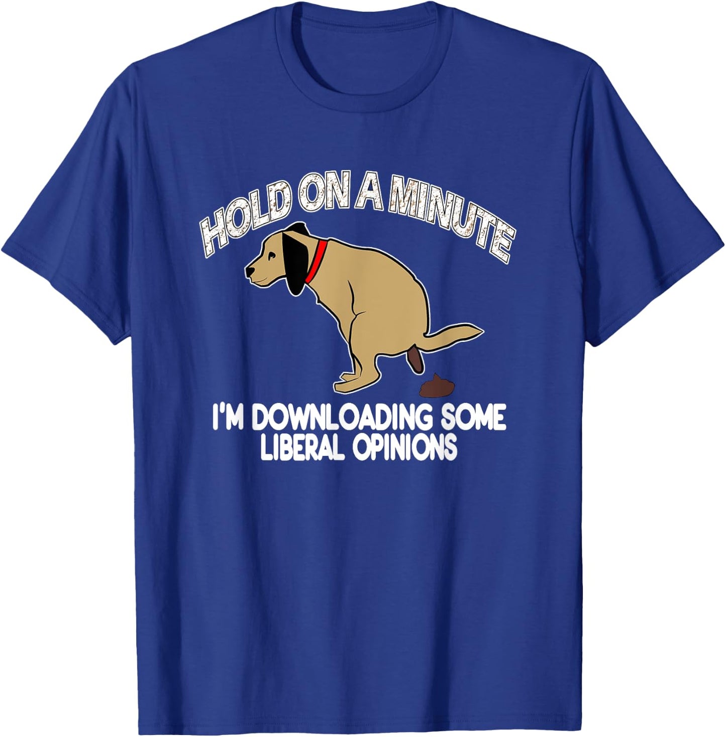 Funny Conservative Politics Liberal Opinions Pooping Dog T-Shirt - T-Shirt | Royal