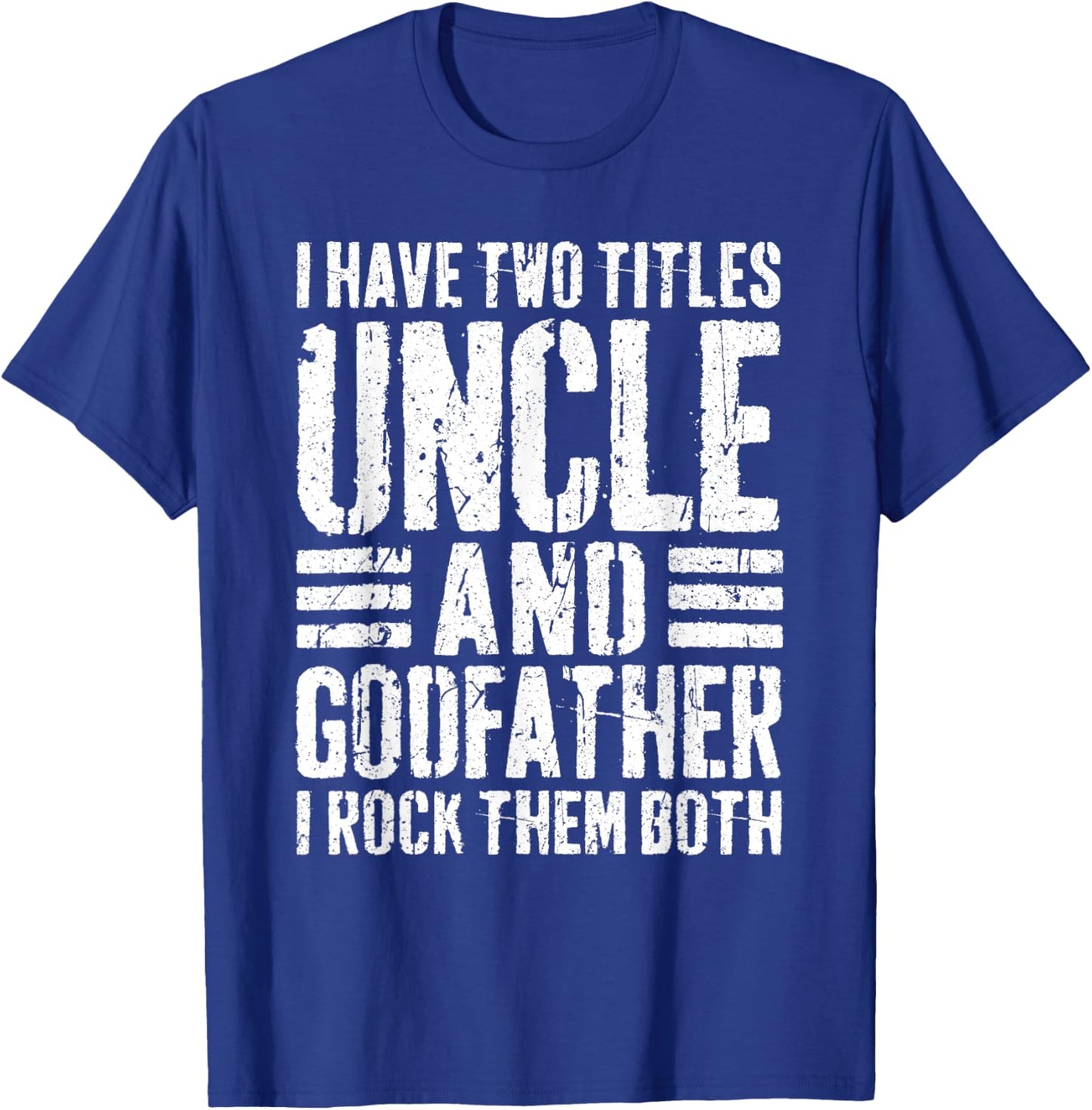 I Have Two Titles Uncle And Godfather Shirt Men Fathers Day T-Shirt - T-Shirt | Royal