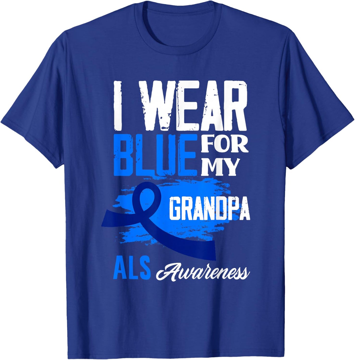 I Wear Blue For My Grandpa Support ALS Awareness T-Shirt - T-Shirt | Royal