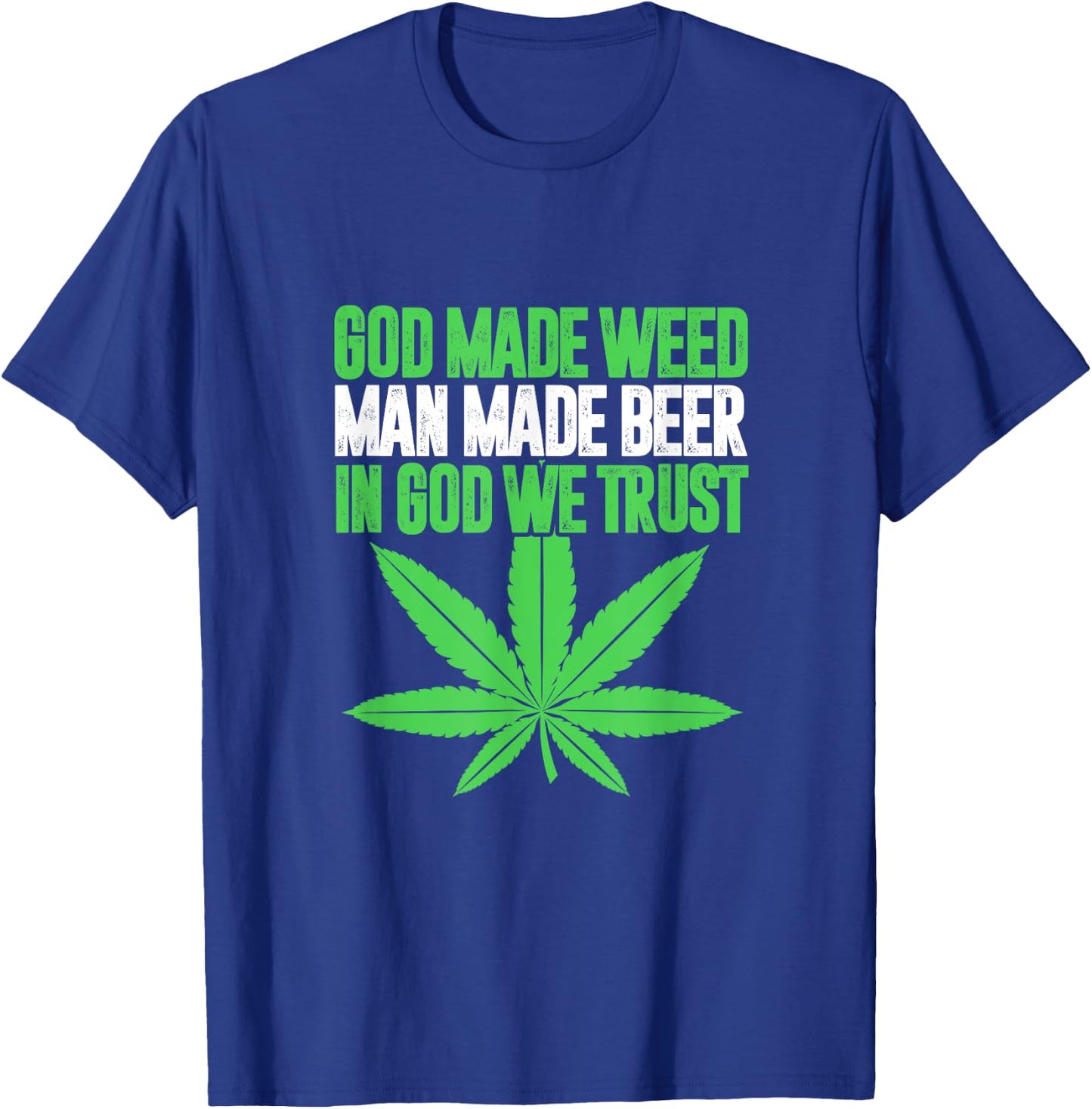 God Made Weed Man Made Beer In God We Trust Funny Cannabis T-Shirt - T-Shirt | Royal