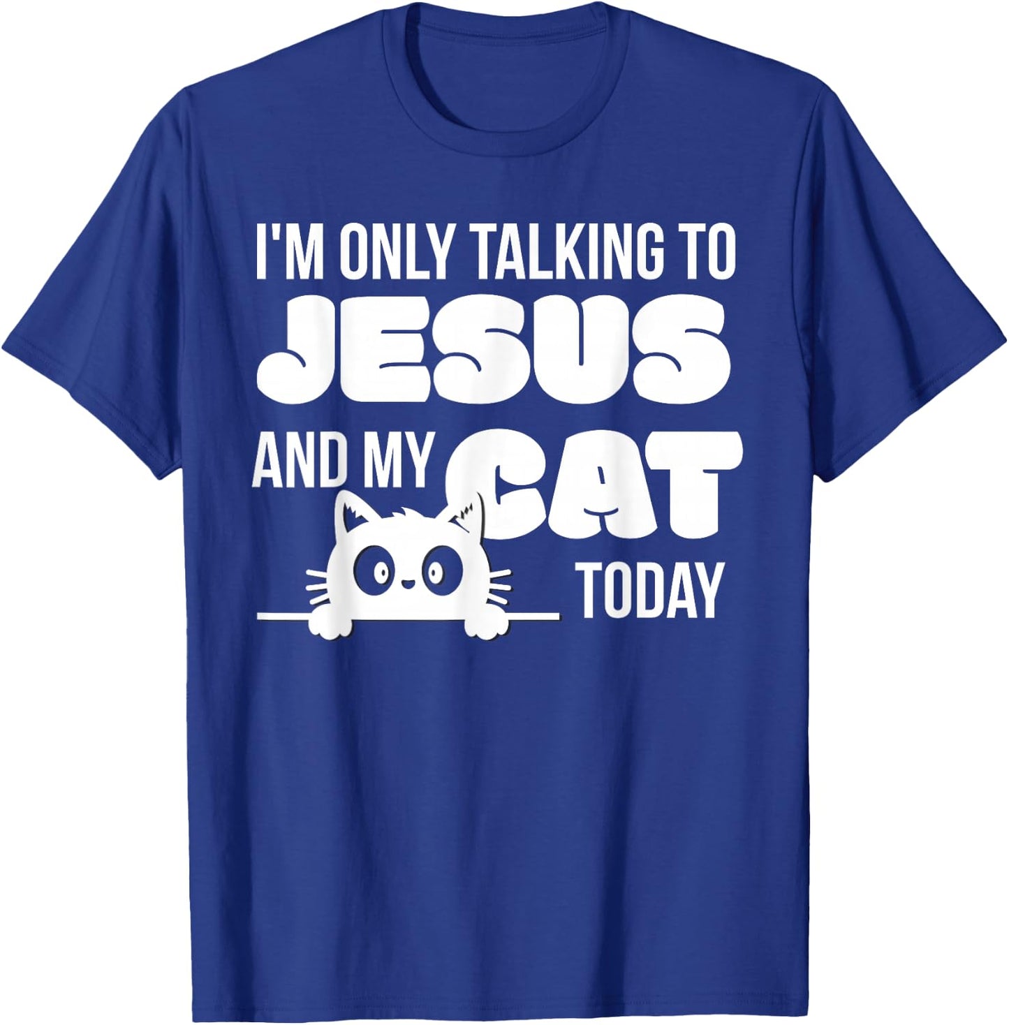 I'm only talking to Jesus and my cat today funny cat lover T-Shirt - T-Shirt | Royal