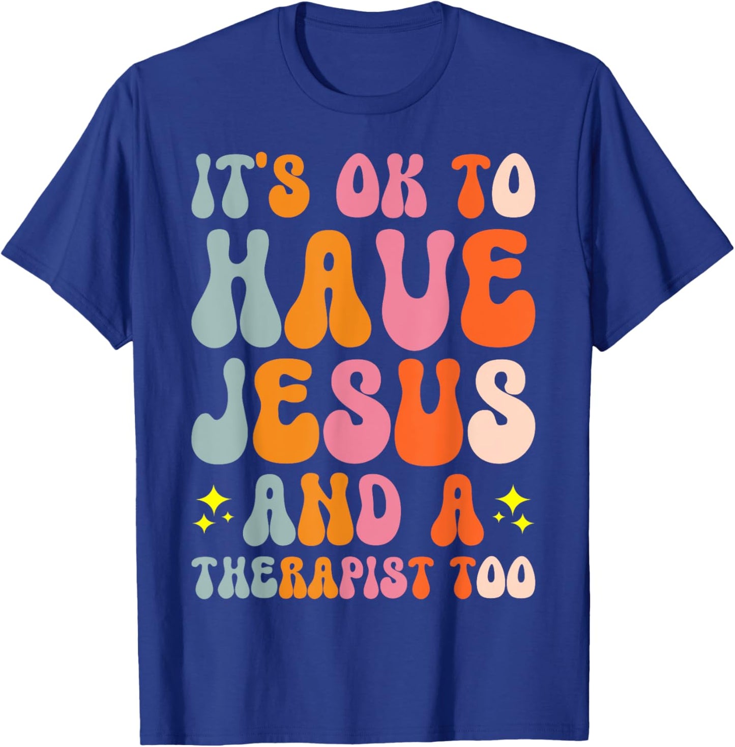 It's Ok To Have Jesus And A Therapist Too T-Shirt - T-Shirt | Royal