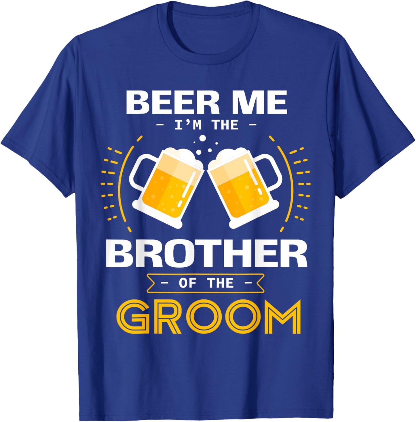 Beer Me I'm The Brother Of The Groom Alcohol Drinking Team T-Shirt - T-Shirt | Royal
