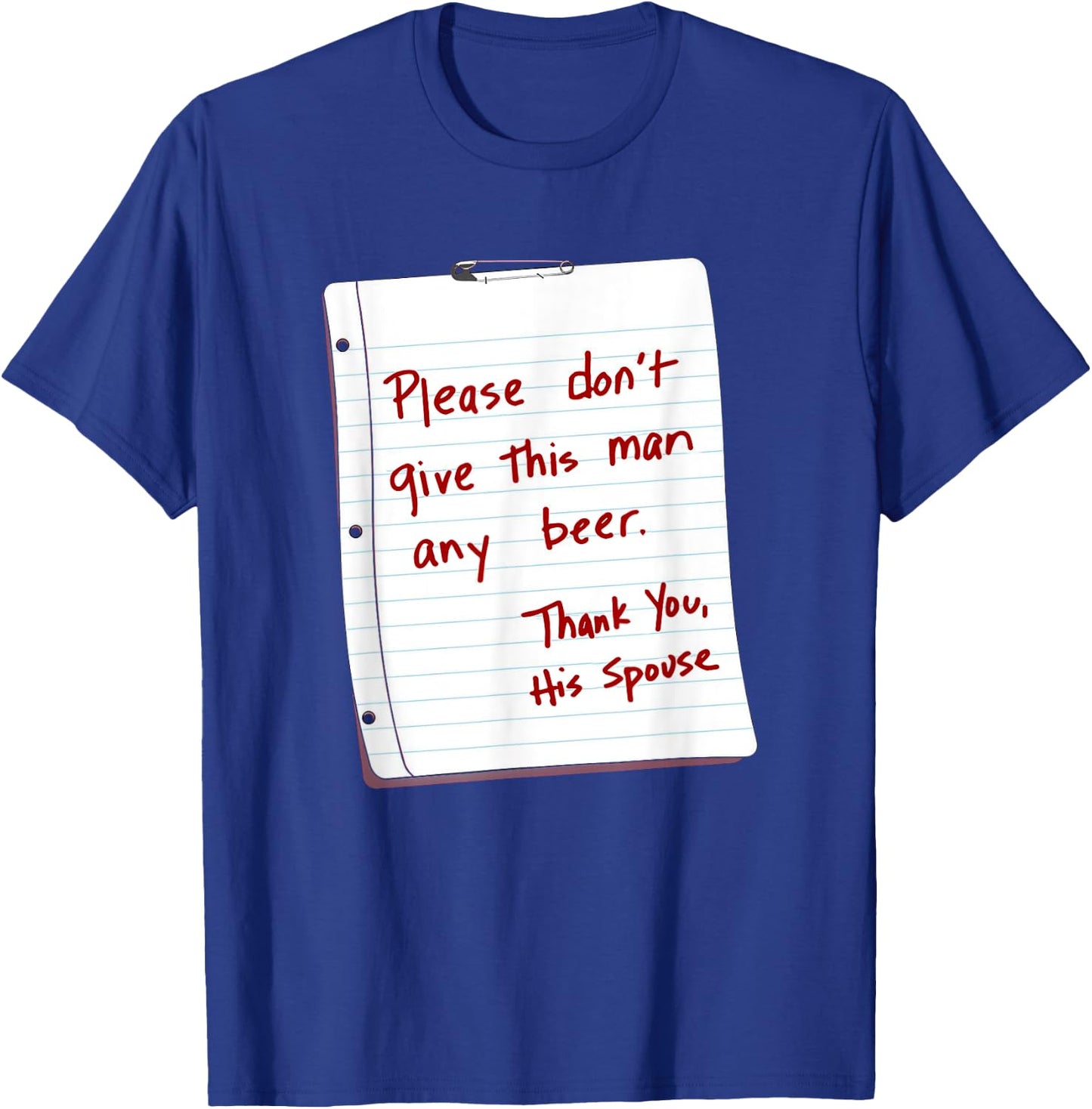 Please Don't Give This Man Any Beer Thank You His Spouse T-Shirt - T-Shirt | Royal